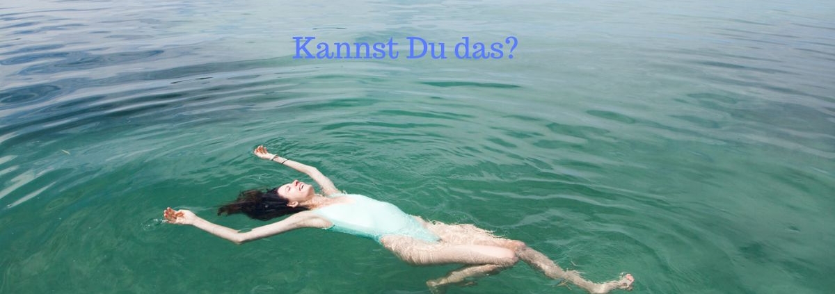 Kannst Du Dich treiben lassen?
