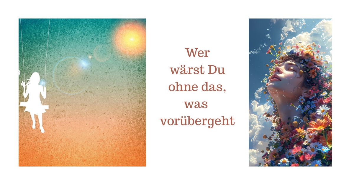 Wer wärst Du ohne das, was vorüberzieht?