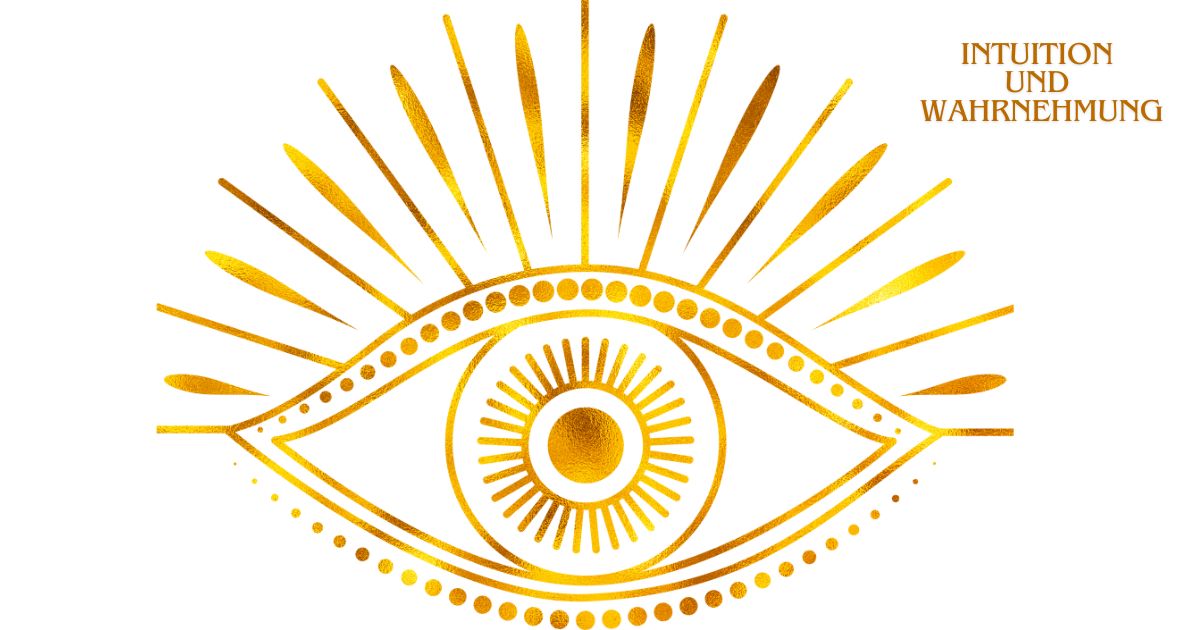 Intuition und Wahrnehmung - Deine Begleiter?