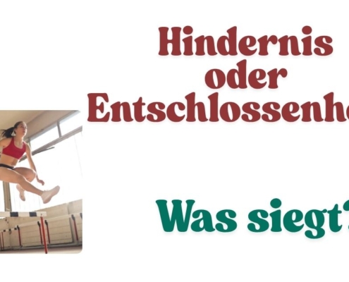 Hindernis oder Entschlossenheit? Was siegt?