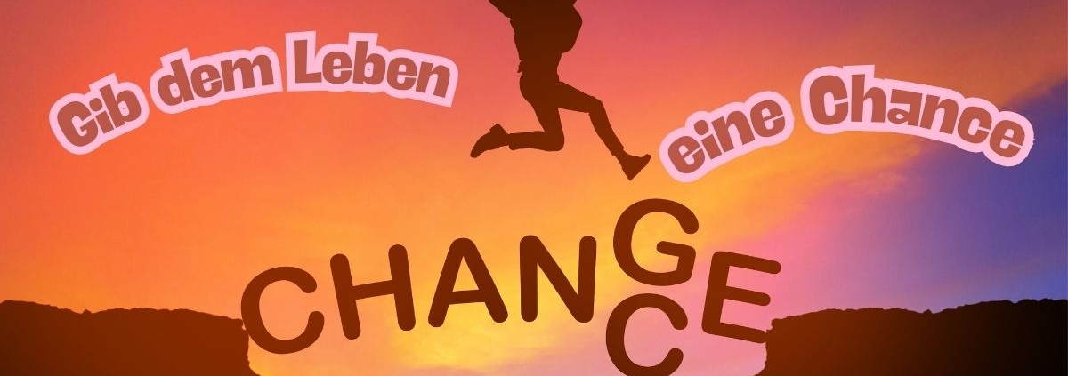 Gib dem Leben eine Chance