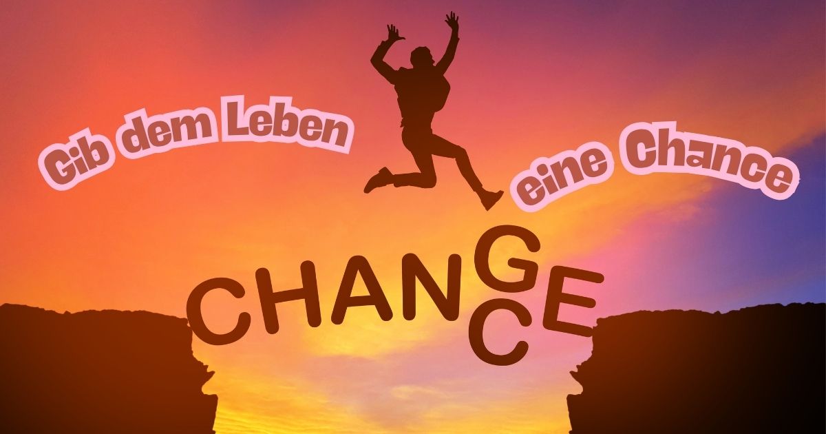 chance Gib dem Leben eine Chance