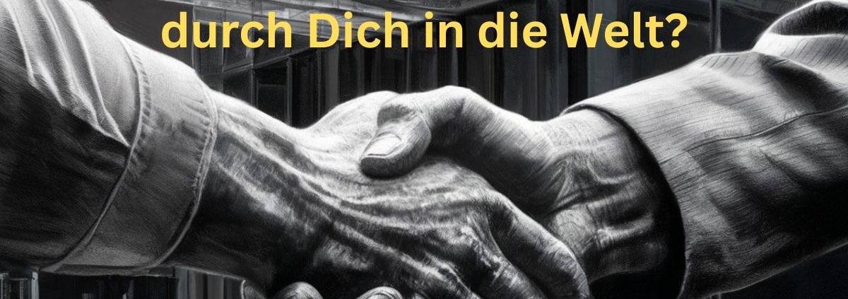 Was mlöchte durch Dich in die Welt?