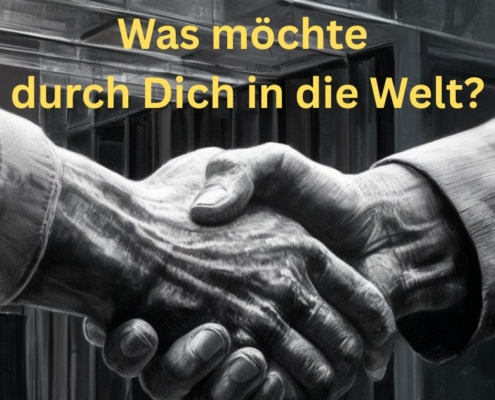 Was mlöchte durch Dich in die Welt?